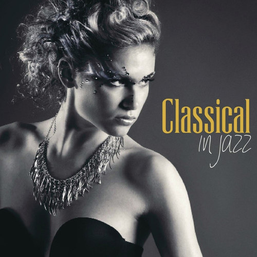 Classical in Jazz: 15 New Jazz Version of Classical Masterpieces