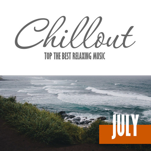 Chillout July 2016: Top 10 July Relaxing Chill Out and Lounge Music