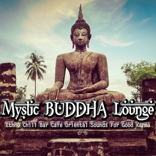 Mystic Buddha: Lounge Ethno Chill Bar Cafe Oriental Sounds For Good Karma