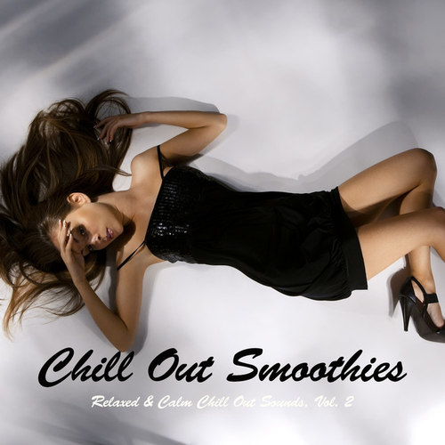 Chill Out Smoothies: Relaxed and Calm Chill Out Sounds Vol.2