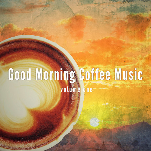 Good Morning Coffee Music Vol.1: Finest Good Morning Jazz and Lounge Vibes