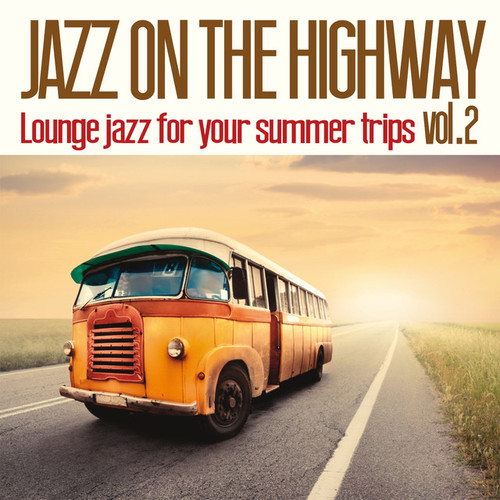 Jazz on The Highway Vol.2: Lounge Jazz for Your Summer Trips