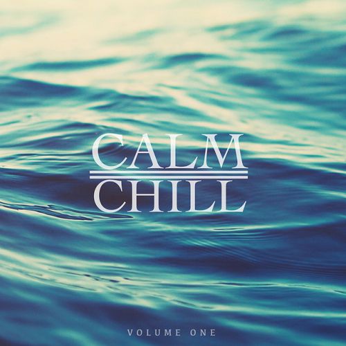 Calm and Chill Vol.1: Finest In Down Beat and Chill Out
