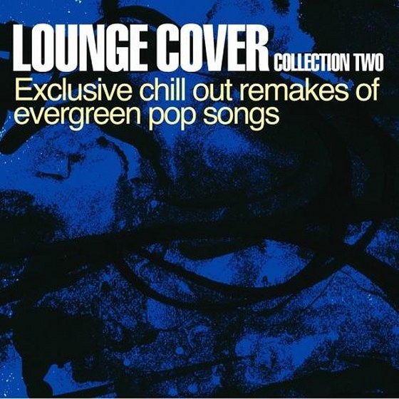 скачать Lounge Cover Collection Two: Exclusive Chill Out Remakes Of Evergreen Pop Songs (2010)