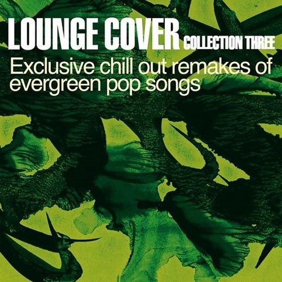 скачать Lounge Cover Collection Three: Exclusive Chill Out Remakes Of Evergreen Pop Songs (2011)