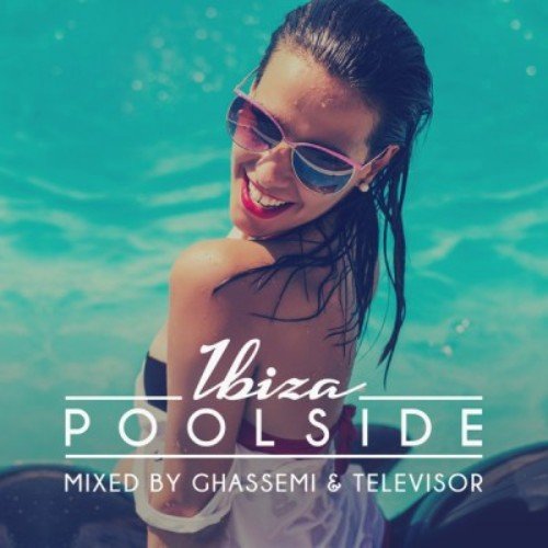 Poolside Ibiza: Compiled And Mixed By Ghassemi & Televisor